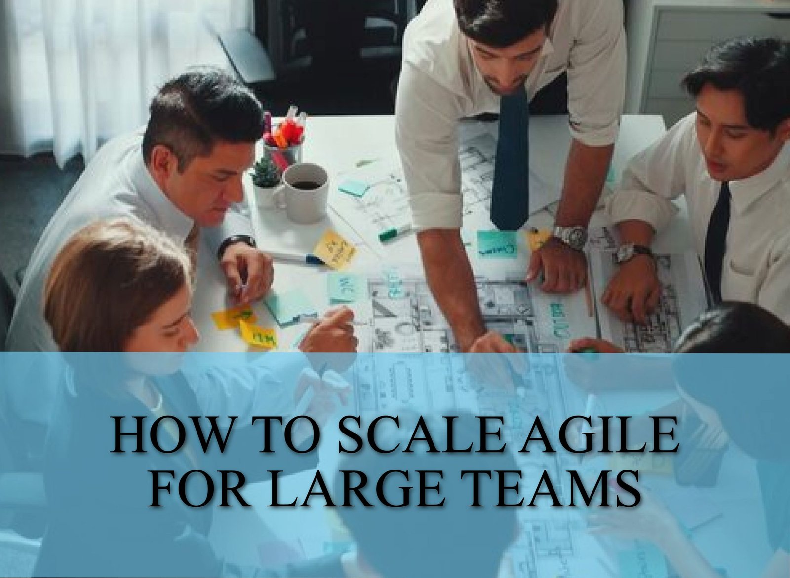 Large Agile team collaborating across frameworks to improve communication, boost productivity, and deliver value